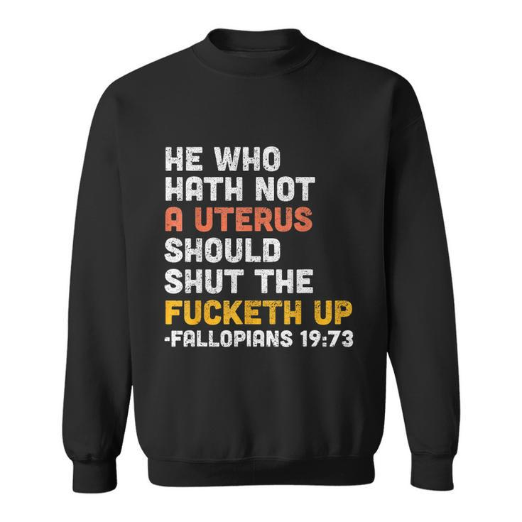 He Who Hath Not A Uterus Should Shut The Fucketh V3 Sweatshirt