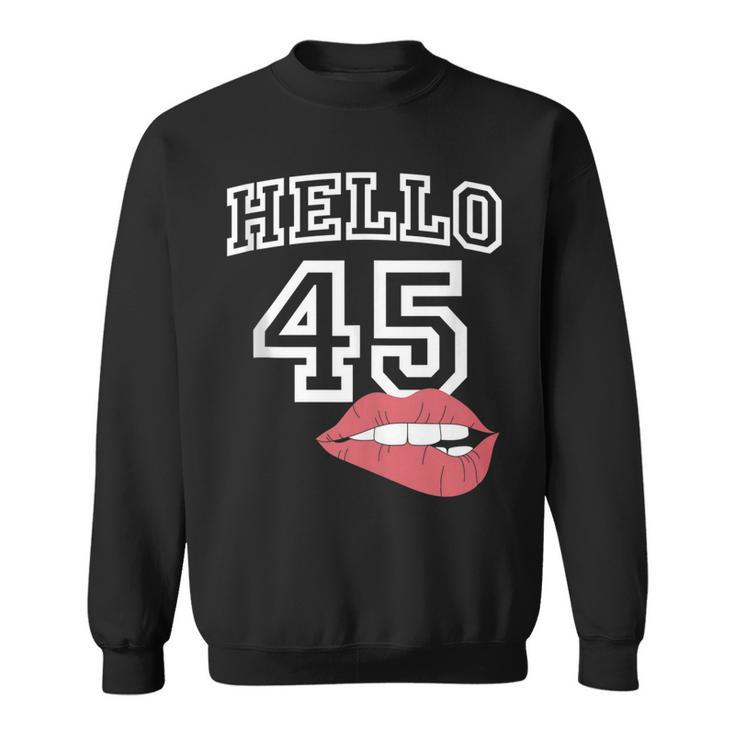 Hello 45  With Lips 45Th Birthday  Sweatshirt