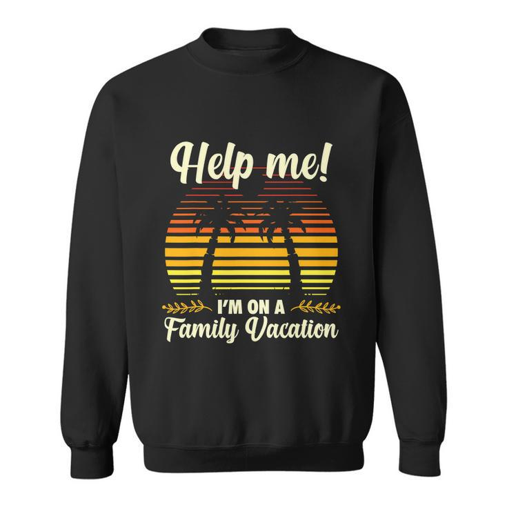 Help Me Im On A Family Vacation Retro Vintage Beach Summer Vacation Sweatshirt