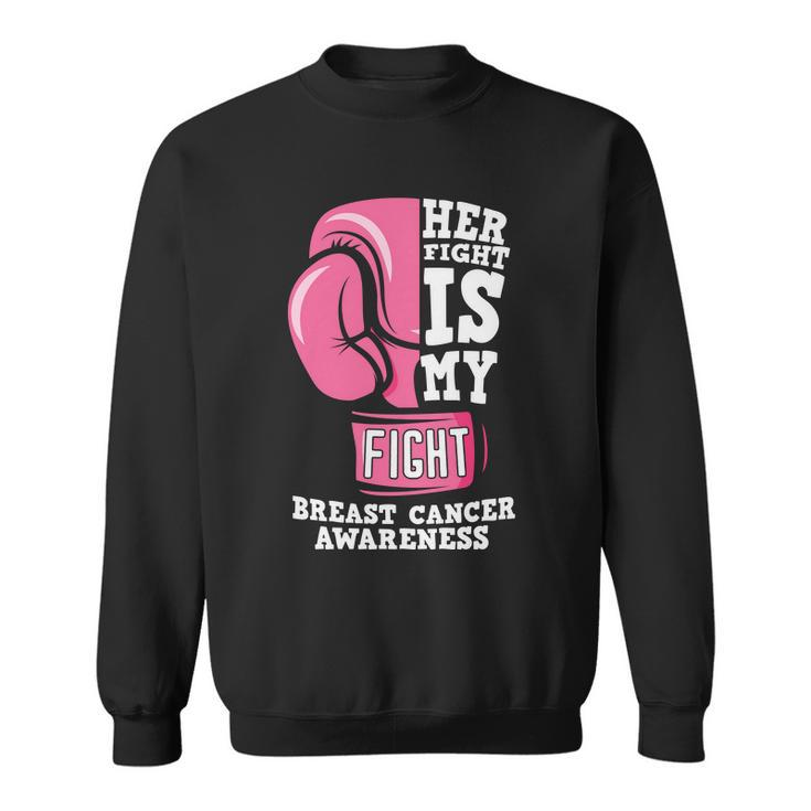 Her Fight Is My Fight Pink Ribbon Breast Caner Sweatshirt