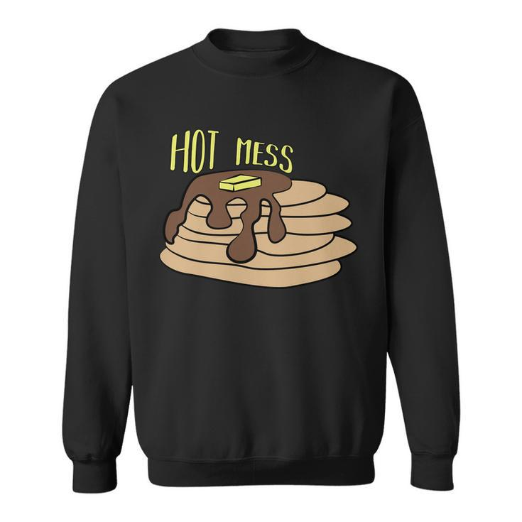 Hot Mess Pancakes Sweatshirt