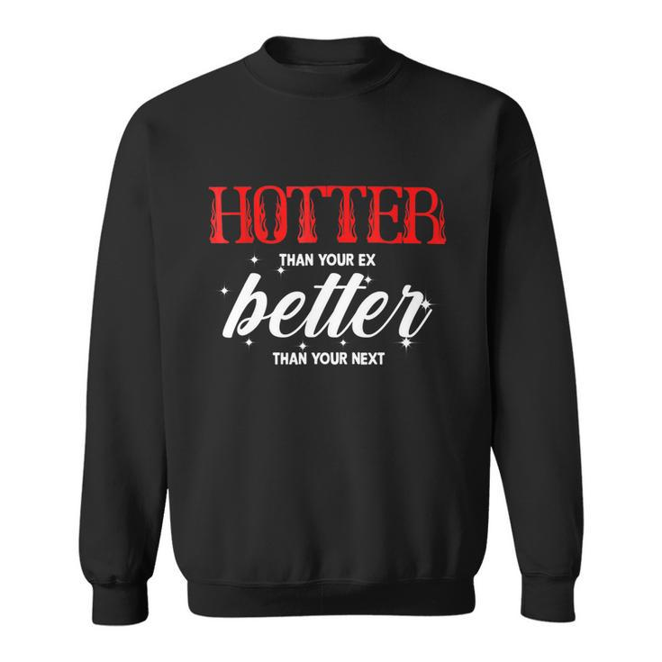 Hotter Than Your Ex Better Than Your Next Funny Boyfriend Sweatshirt
