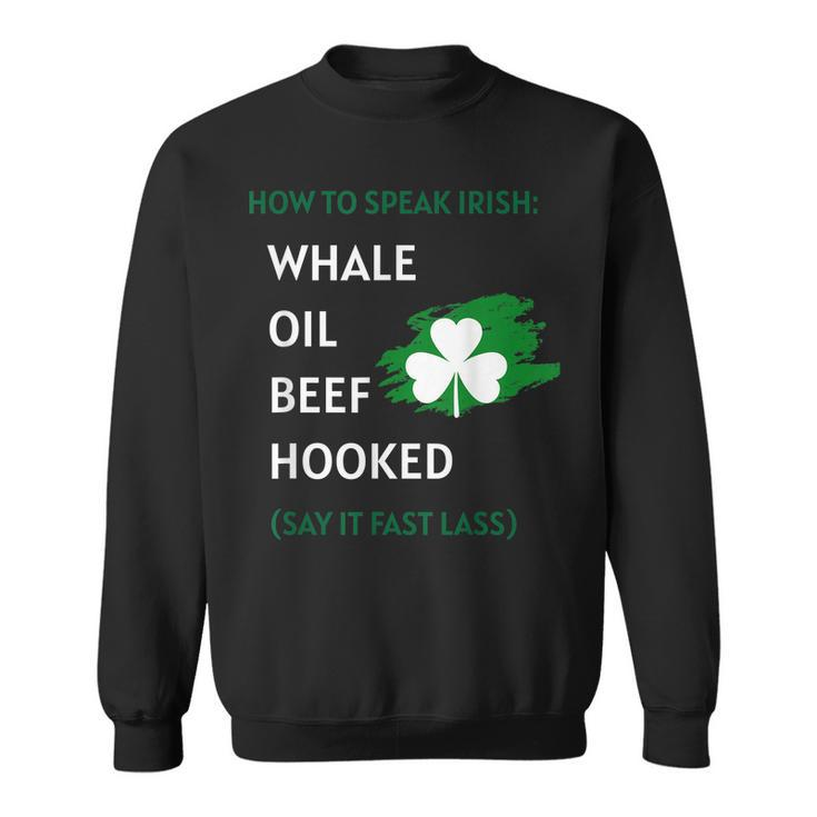 How To Speak Irish Shirt St Patricks Day Funny Shirts Gift Men Women Sweatshirt Graphic Print Unisex