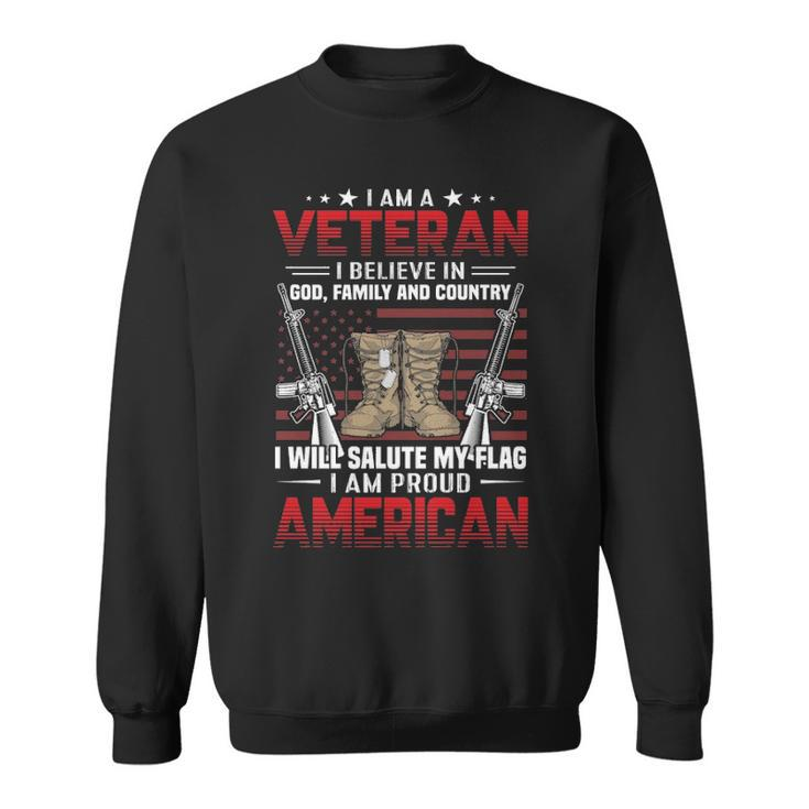 I Am A Veteran I Believe In Food Family And Country And Also I Am A Proud American  Sweatshirt