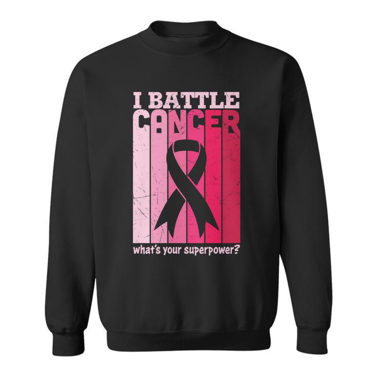 I Battle Cancer Whats Your Supperpower Pink Ribbon Breast Caner Sweatshirt
