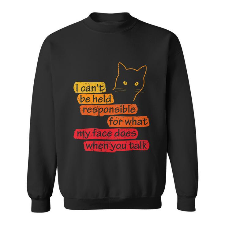 I Cant Be Held Responsible What My Face Does When You Talk V2 Sweatshirt