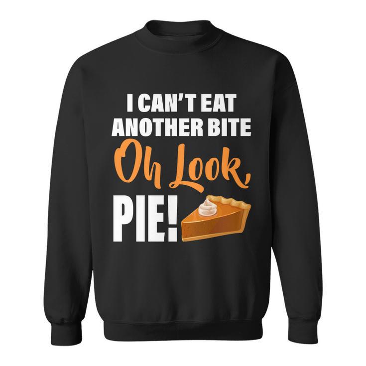 I Cant Eat Another Bite Oh Look Pie Tshirt Sweatshirt