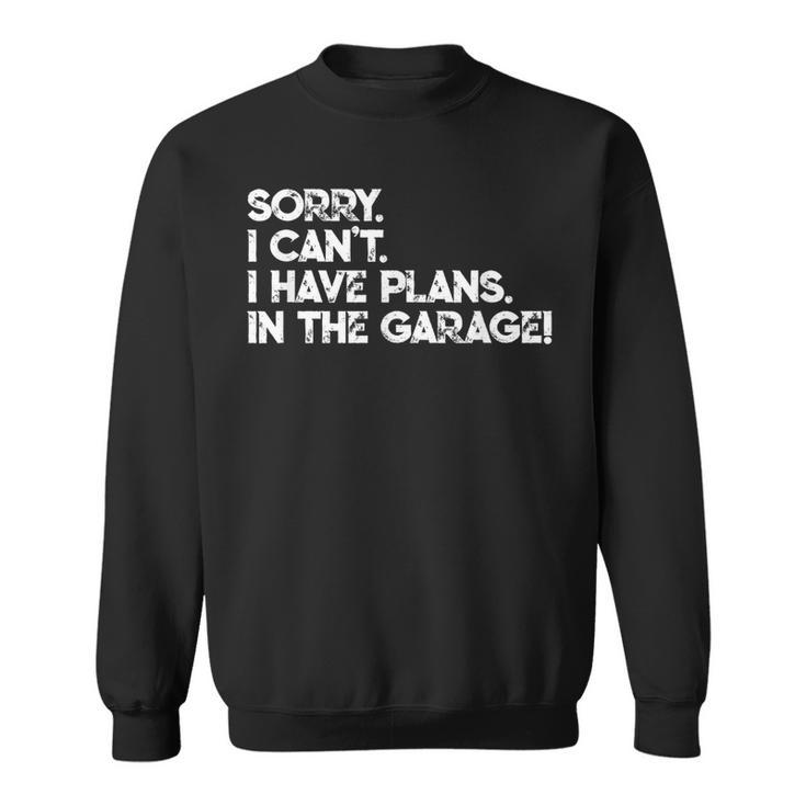I Cant I Have Plans In The Garage Car Motorcycle Mechanic  V2 Sweatshirt