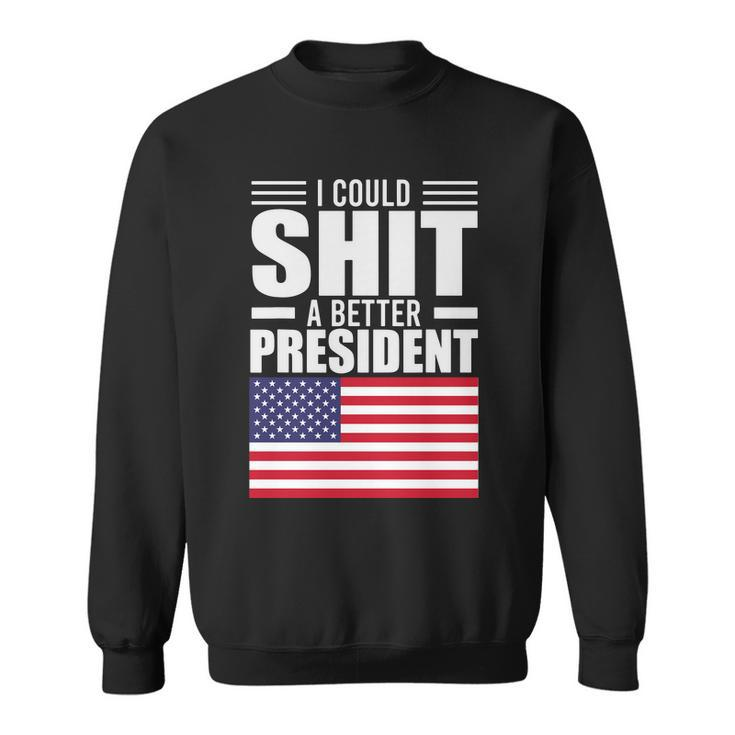 I Could ShiT A Better President Funny Sarcastic Tshirt Sweatshirt