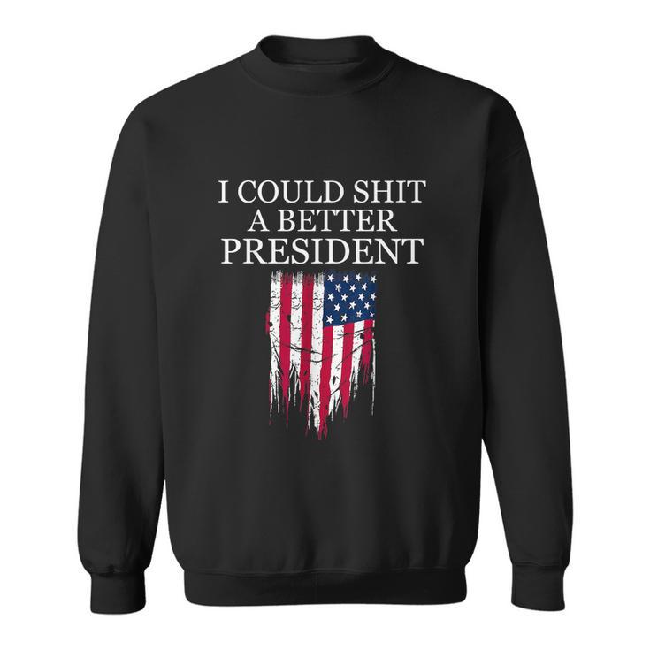 I Could Shit A Better President Funny Tshirt Sweatshirt