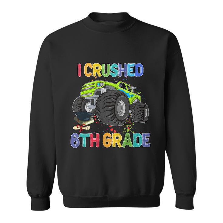 I Crushed 6Th Grade Monter Truck Back To School Sweatshirt