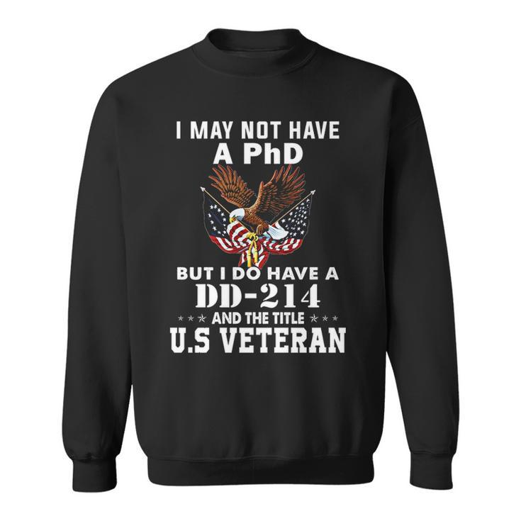 I Do Have A Dd 214 And The Title Us Veteran Sweatshirt
