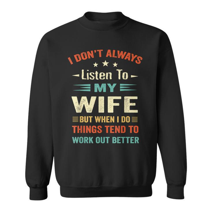 I Dont Always Listen To My Wife-Funny Wife Husband Love  Sweatshirt