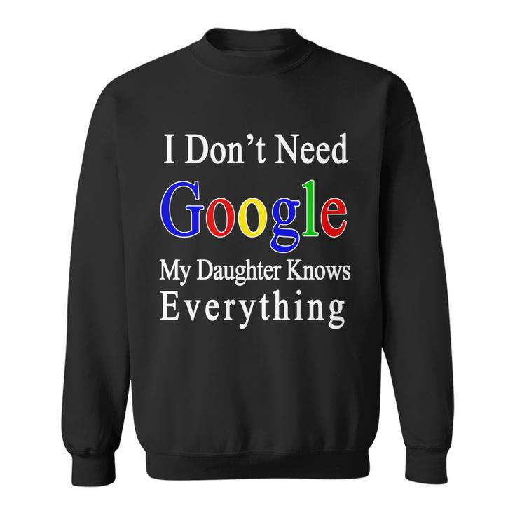 I Dont Need Google My Daughter Knows Everything Sweatshirt