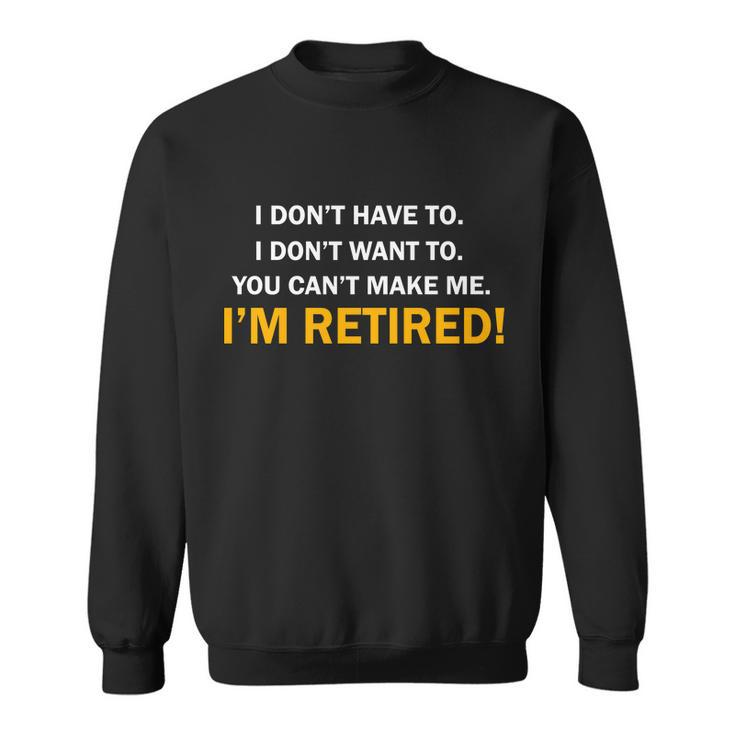I Dont Want To Im Retired Tshirt Sweatshirt