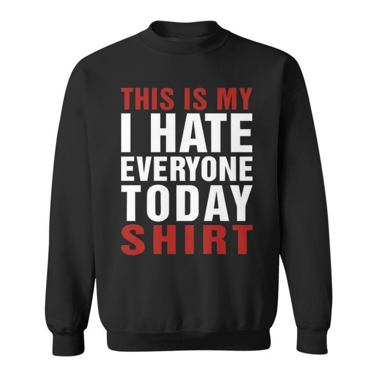 I Hate Everybody Today Shirt V2 Sweatshirt