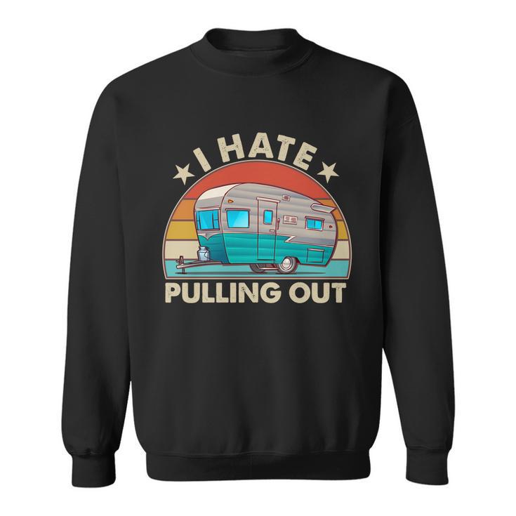 I Hate Pulling Out Camper Trailer Tshirt Sweatshirt