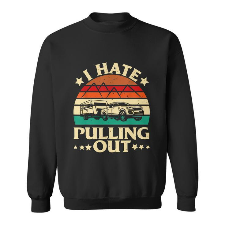 I Hate Pulling Out Funny Camping Trailer Retro Travel Sweatshirt