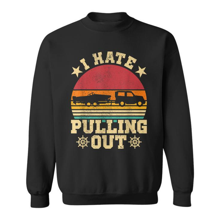 I Hate Pulling Out  Sarcastic Boating Fishing Watersport  Men Women Sweatshirt Graphic Print Unisex