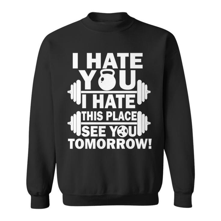 I Hate You This Place See You Tomorrow Tshirt Sweatshirt