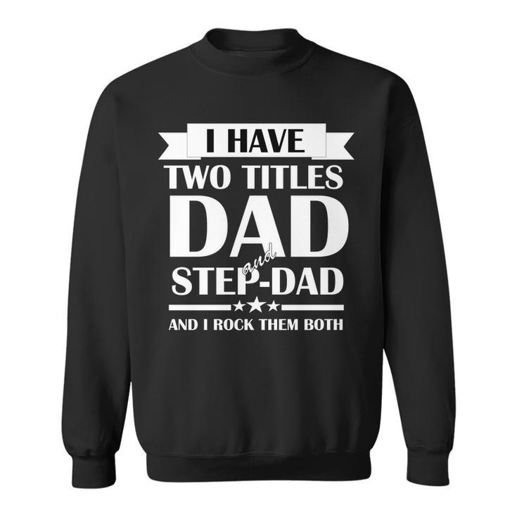I Have Two Titles Dad And Step Dad And I Rock Them Both Tshirt Sweatshirt