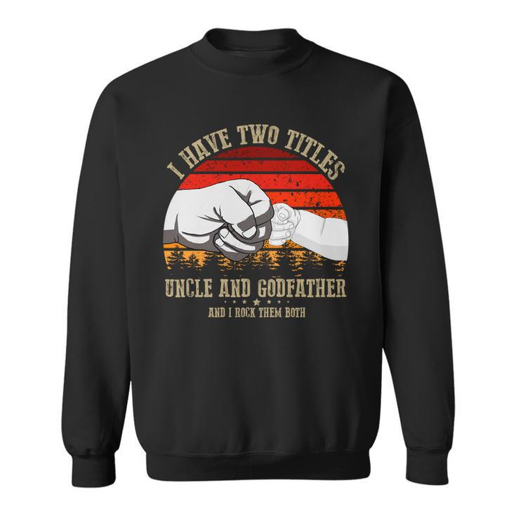 I Have Two Titles Uncle And Godfather V3 Sweatshirt