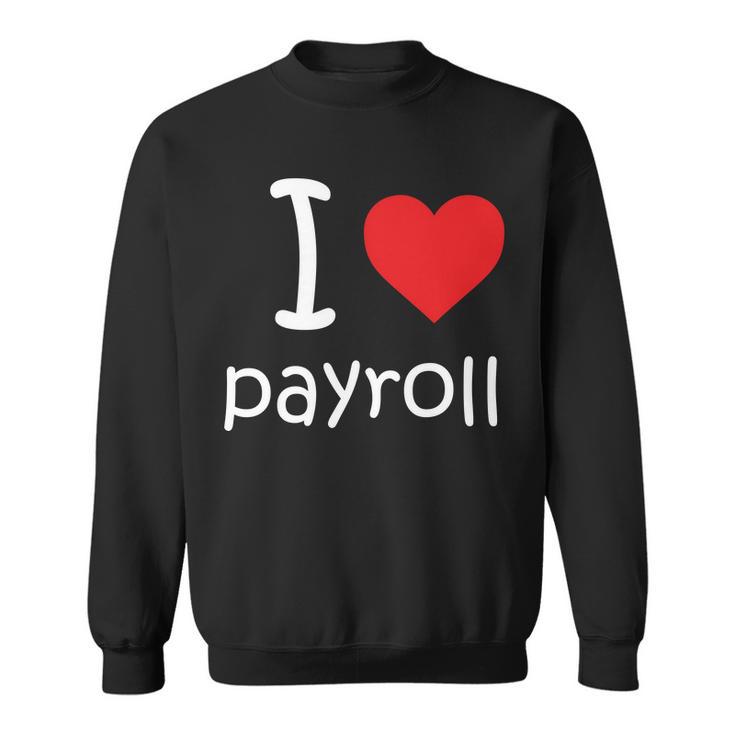 I Heart Payroll Sweatshirt