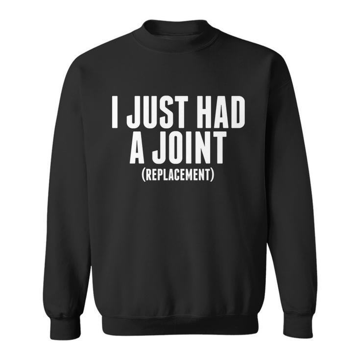 I Just Had A Joint Replacement Sweatshirt