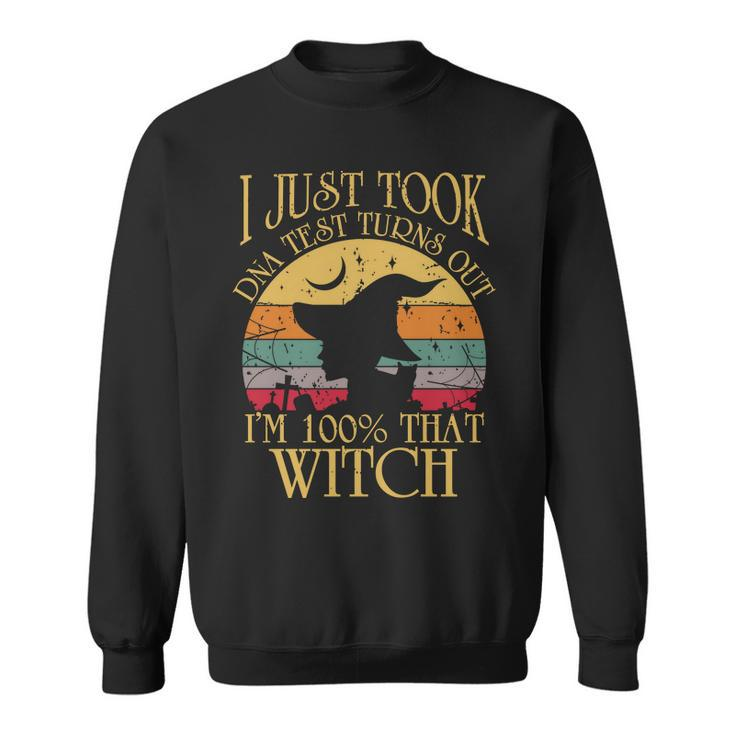 I Just Took A Dna Test Turns Out Im 100% That Witch Halloween  Sweatshirt