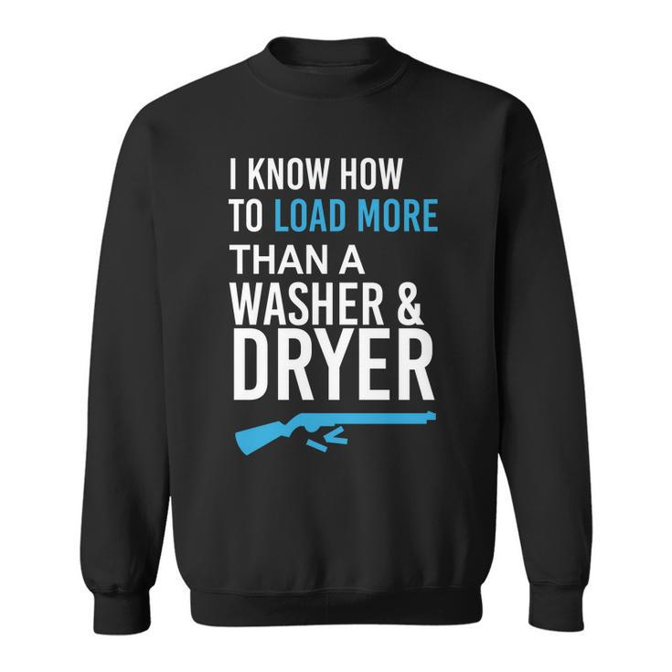 I Know How To Load More Than A Washer And Dryer Sweatshirt