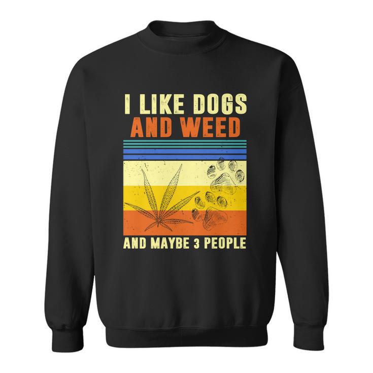 I Like Dogs And Weed And Maybe 3 People Tshirt V2 Sweatshirt