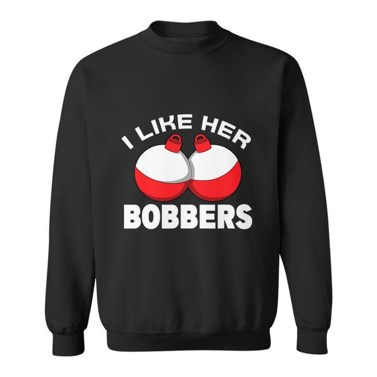 I Like Her Bobbers Fishing Funny Fisherman Humor Sweatshirt