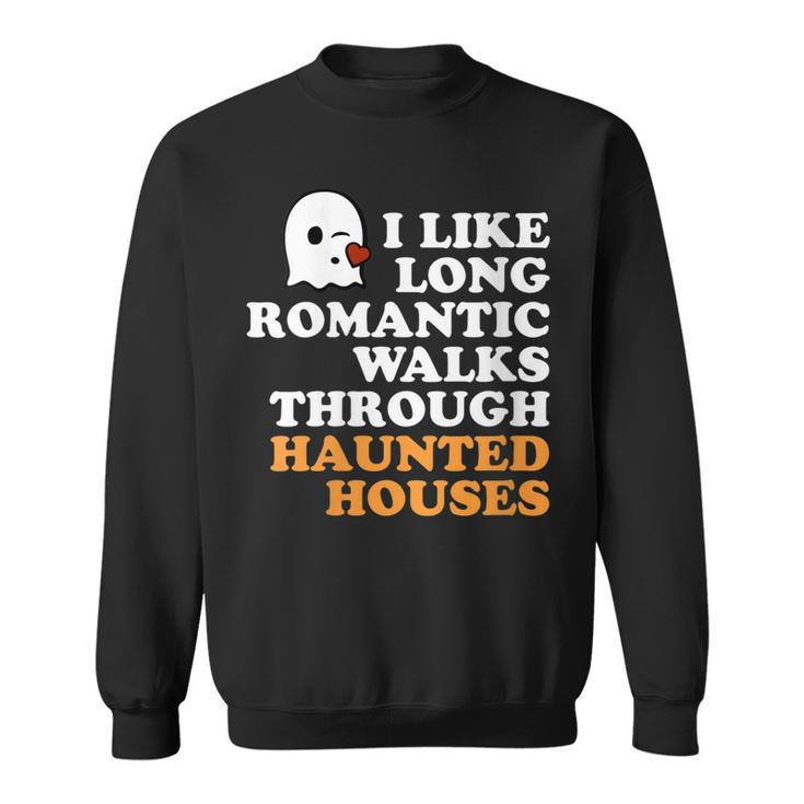 I Like Long Romantic Walks Through Haunted Houses Halloween Sweatshirt