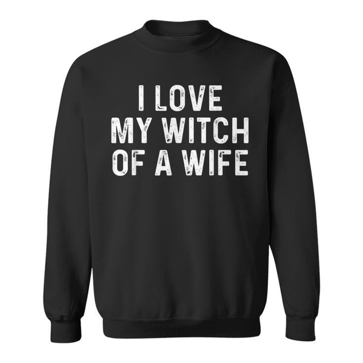 I Love My Witch Of A Wife | Funny Halloween Couples  Sweatshirt