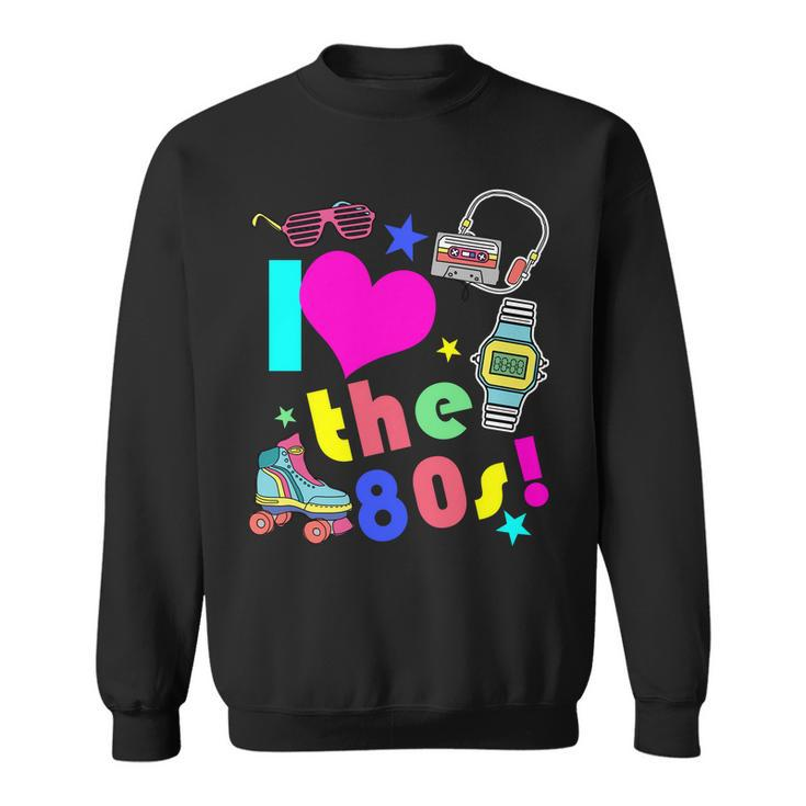 I Love The 80S Retro Party Mashup Sweatshirt