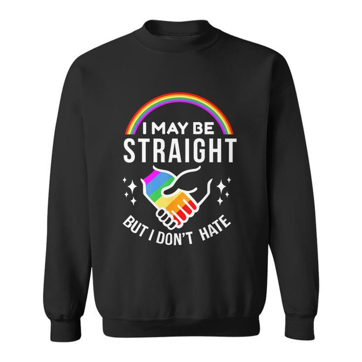 I May Be Straight But I Dont Hate Lgbt Gay & Lesbians Pride Sweatshirt