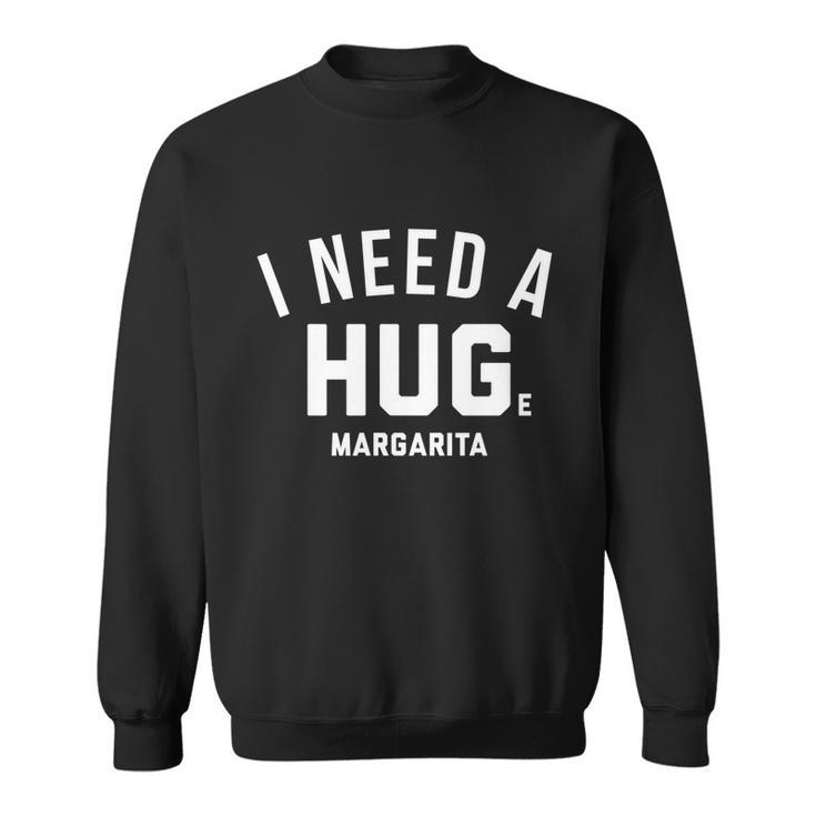 I Need A Huge Margarita Cute Gift Sweatshirt