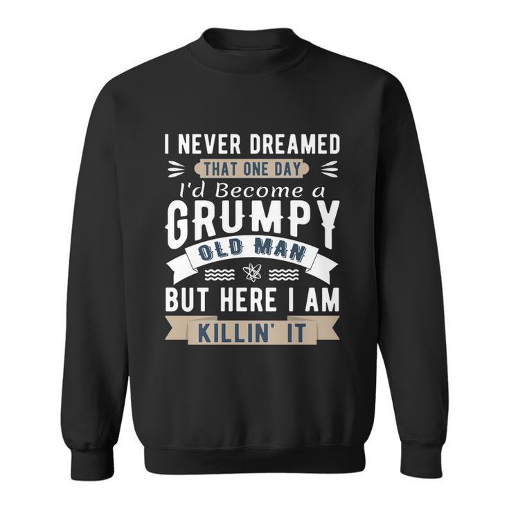 I Never Dreamed Id Be A Grumpy Old Man Tshirt Sweatshirt