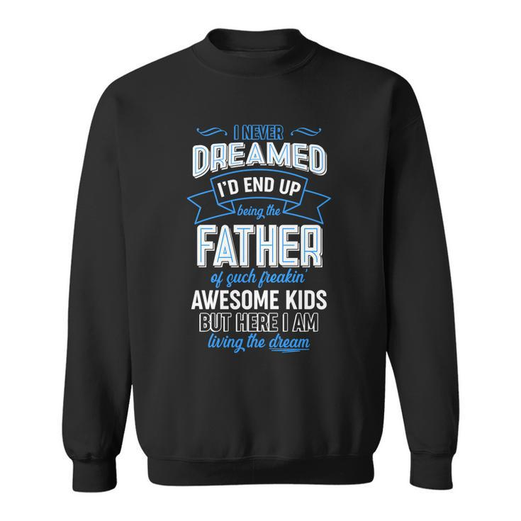 I Never Dreamed Id End Up Being The Father Of Awesome Kids Sweatshirt