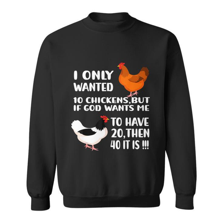 I Only Wanted 10 Chickens But If God Wants Me To Have  V2 Sweatshirt