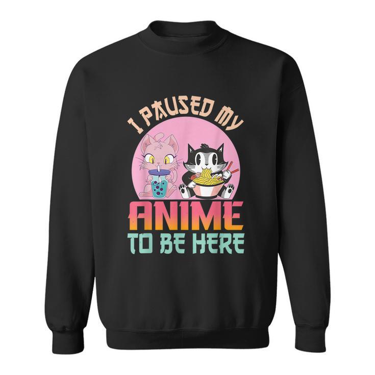 I Paused My Anime To Be Here Ramen Kawaii Cat Boba Tea Bubbl Sweatshirt