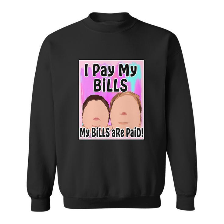 I Pay My Bills My Bills Are Paid Funny Meme Tshirt Sweatshirt