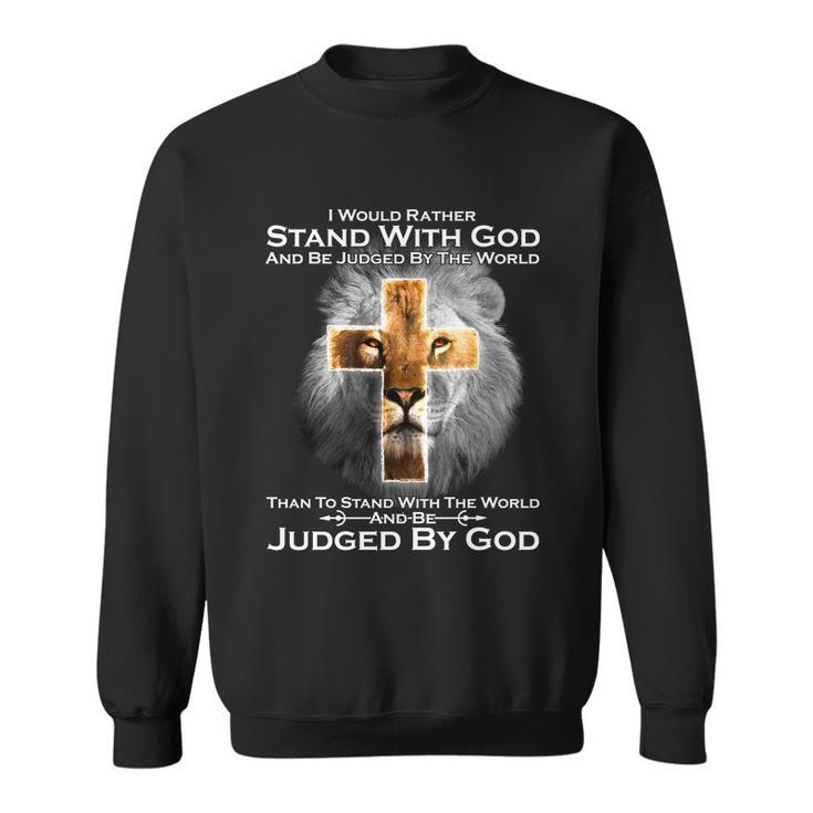 I Rather Stand With God And Be Judge By The World Tshirt Sweatshirt