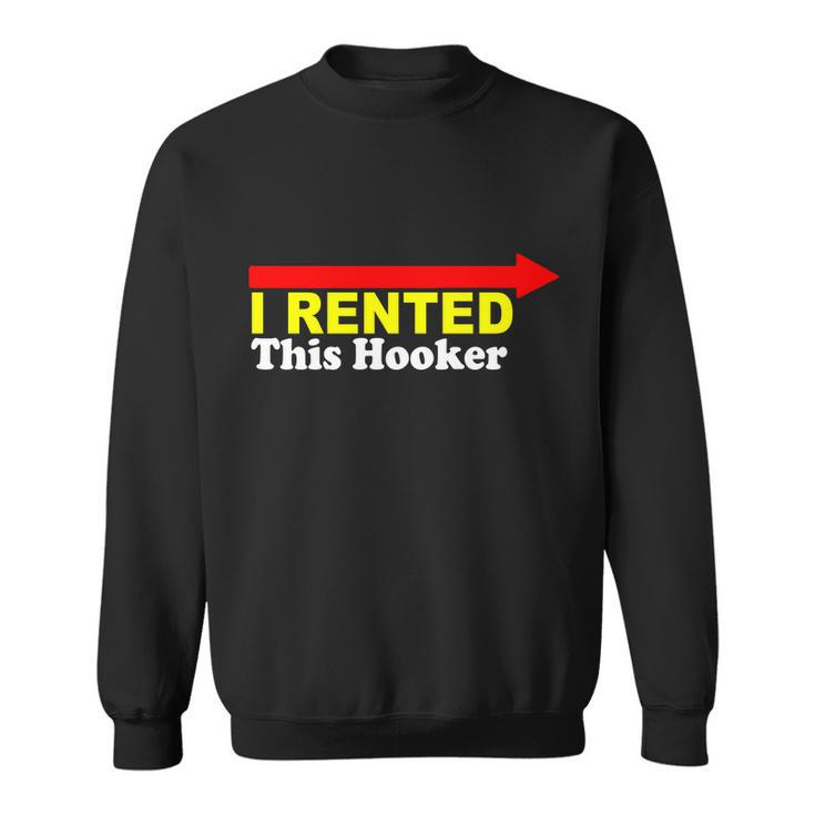 I Rented This Hooker V2 Sweatshirt