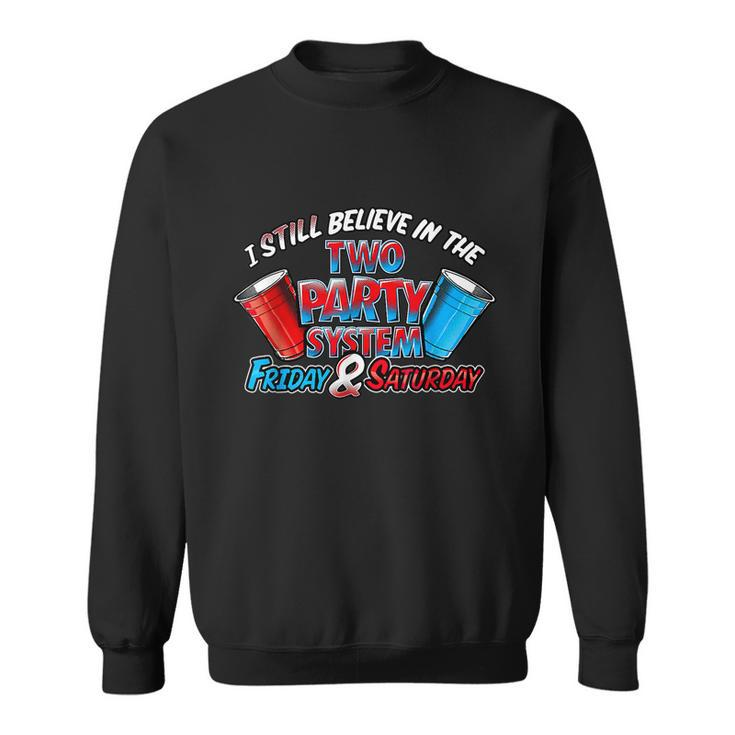 I Still Believe In The Two Party System Friday And Saturday Sweatshirt