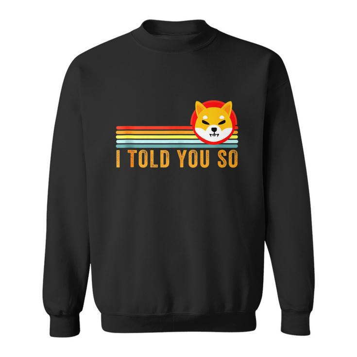 I Told You So Shiba Inu Coin Shib Cryptocurrency Tshirt Sweatshirt