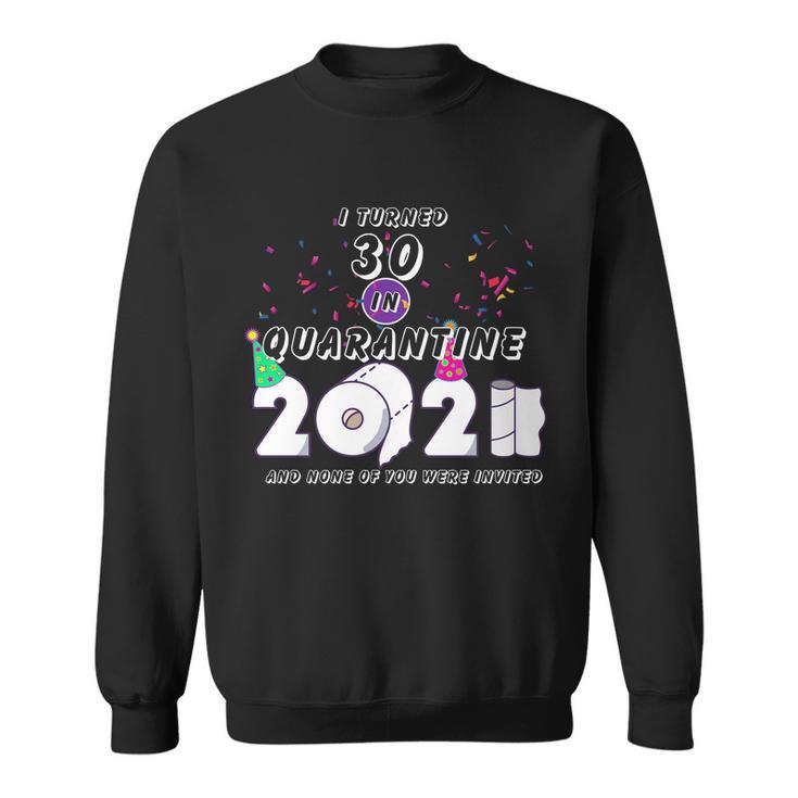 I Turned 30 In Quarantine Cute 30Th Birthday Sweatshirt