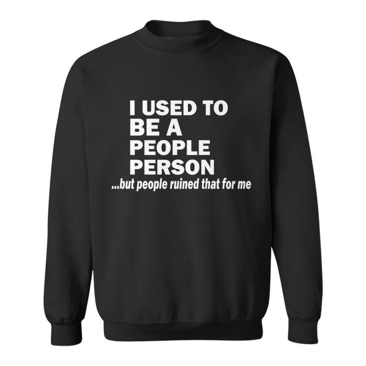 I Used To Be A People Person Sweatshirt