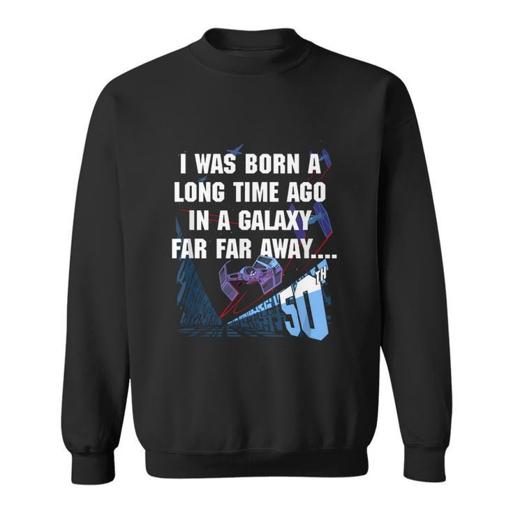 I Was Born A Long Time Ago 50Th Birthday Portrait Graphic Design Printed Casual Daily Basic Sweatshirt