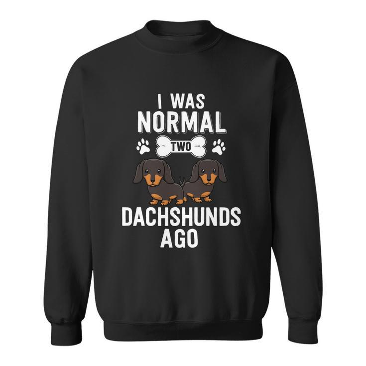 I Was Normal 2 Dachshunds Ago Black Doxie Dog Lover Cute Gift Sweatshirt